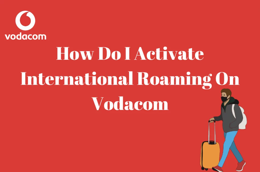How Do I Activate International Roaming On Vodacom
