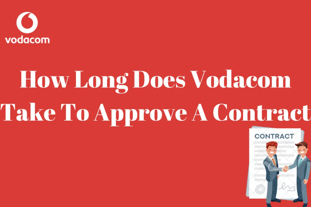 How Long Does Vodacom Take To Approve A Contract