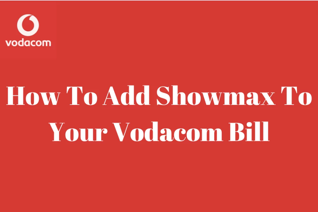 How To Add Showmax To Your Vodacom Bill 