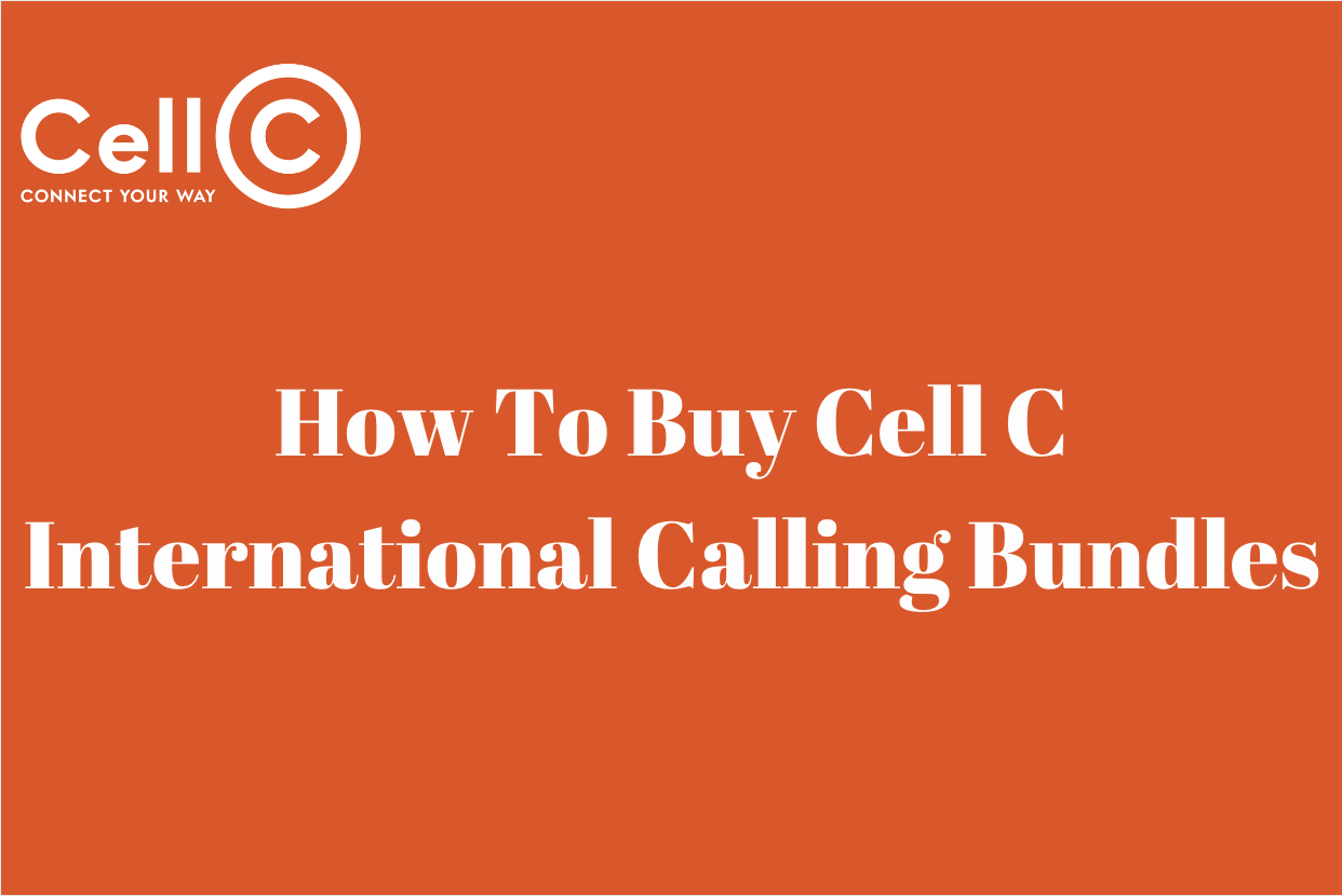 How To Buy Cell C International Calling Bundles 