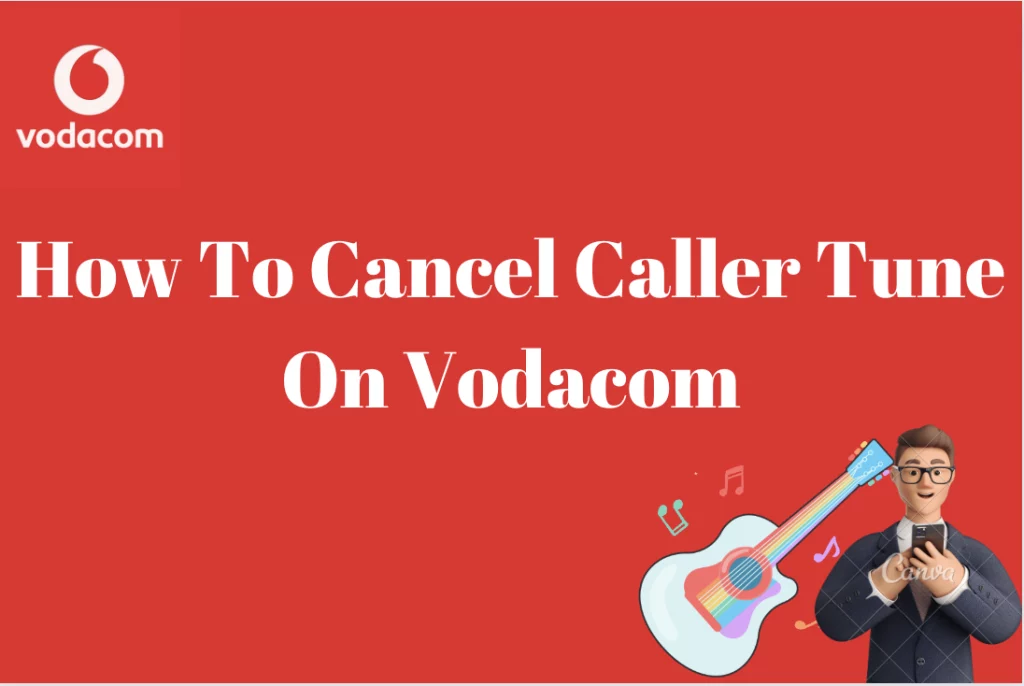 How To Cancel Caller Tune On Vodacom