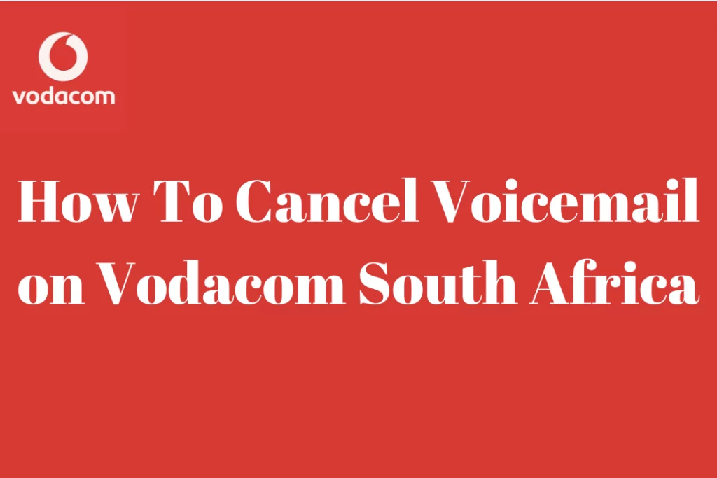 How To Cancel Voicemail on Vodacom South Africa