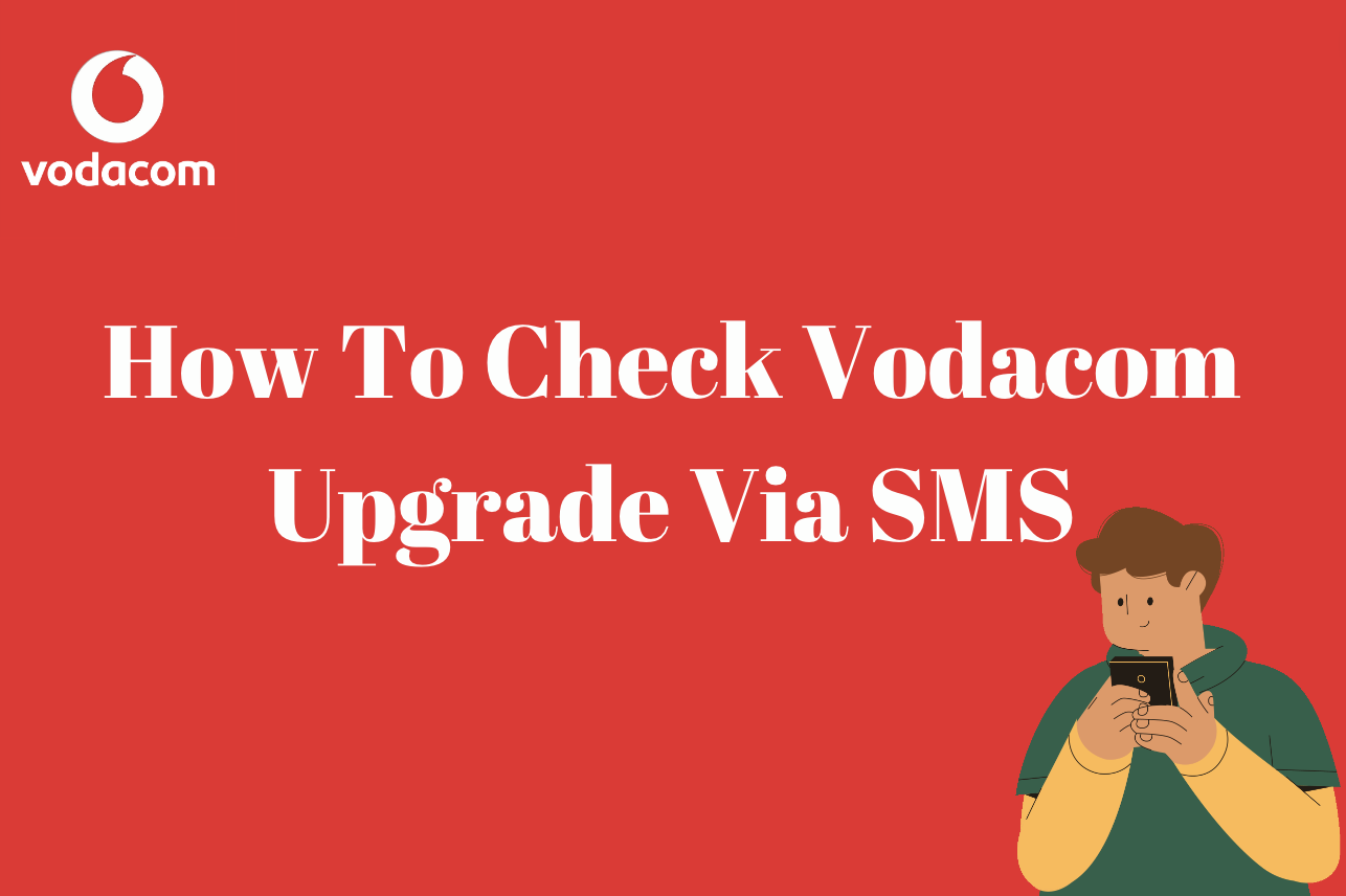 how do i check my vodacom upgrade via sms