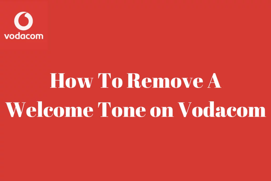 How To Remove A Welcome Tone on Vodacom