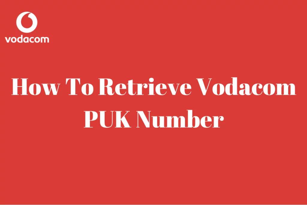 How To Retrieve Vodacom PUK Number