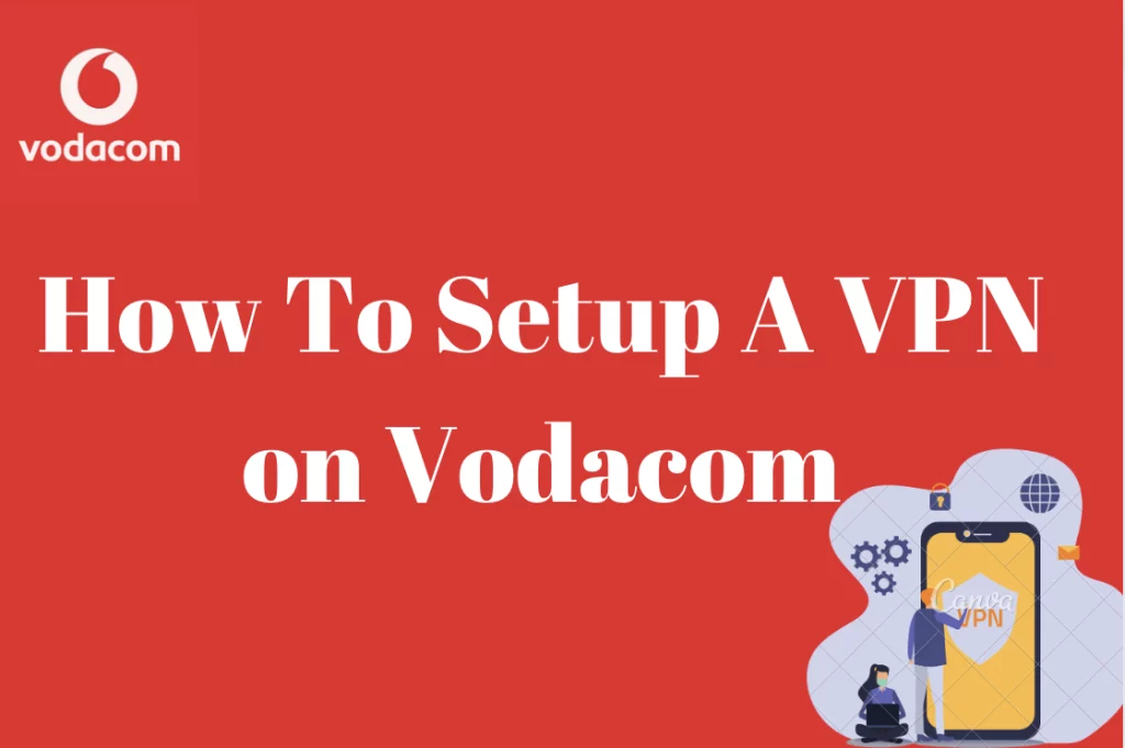 How To Setup A VPN On Vodacom