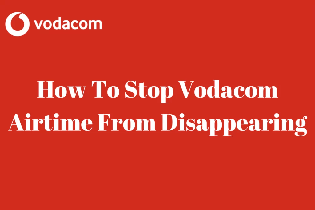 How To Stop Vodacom Airtime From Disappearing