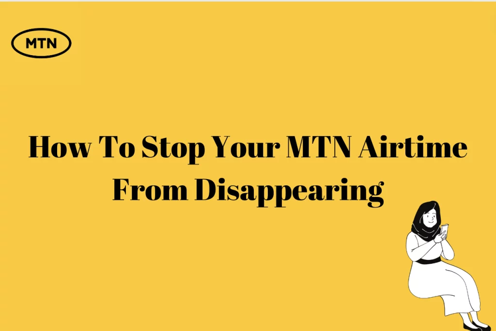 How To Stop Your MTN Airtime From Disappearing