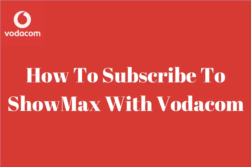 How To Subscribe To ShowMax With Vodacom