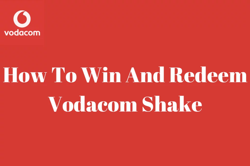 How To Win And Redeem Vodacom Shake