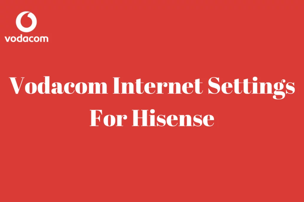 Vodacom Internet Settings For Hisense