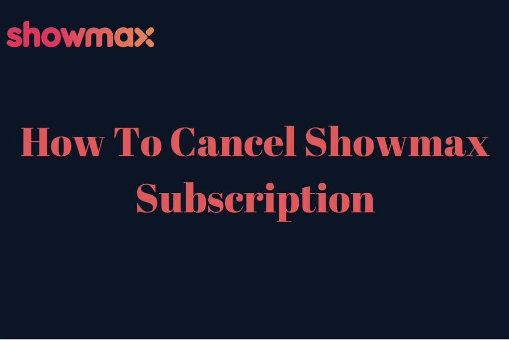 How To Cancel Showmax Subscription