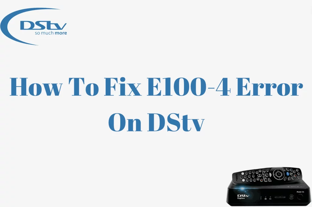 How To Fix E100-4 Error On DStv