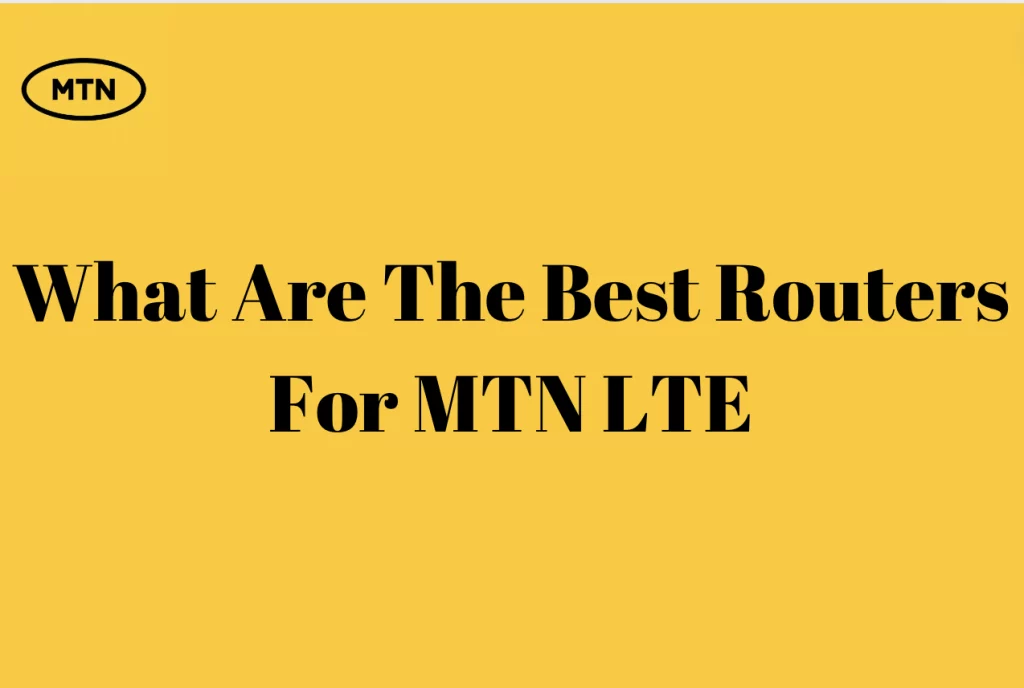 What Are The Best Routers For MTN LTE