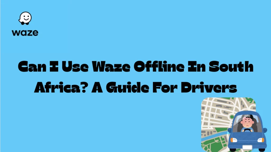Can I Use Waze Offline In South Africa