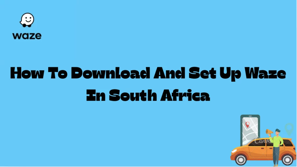 How To Download And Set Up Waze In South Africa