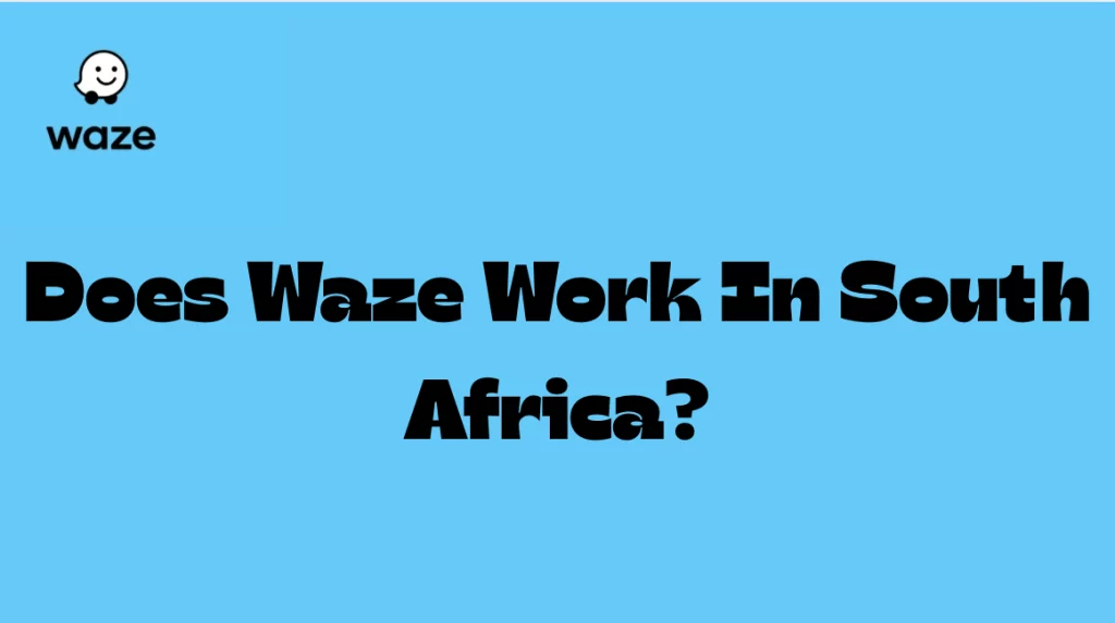 Does Waze Work In South Africa