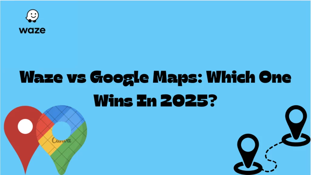 Waze vs Google Maps Which One Wins In 2025