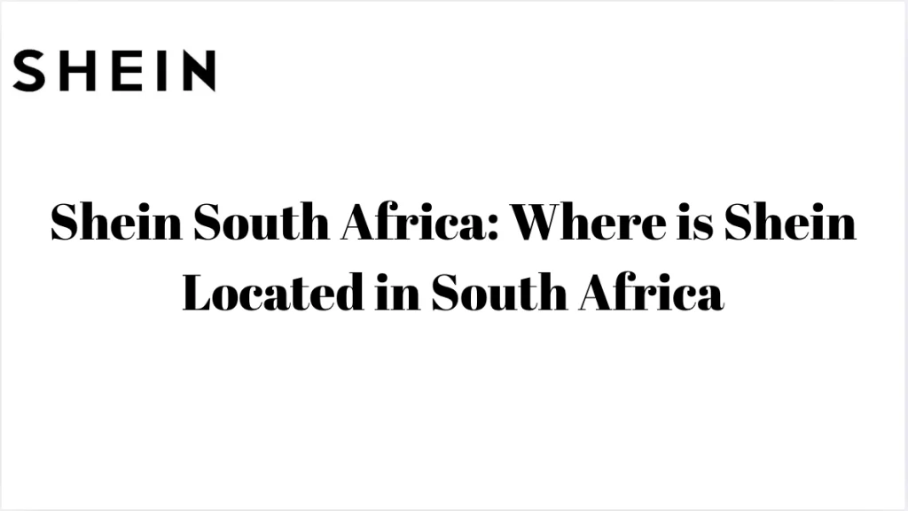 Shein South Africa: Where Is Shein Located In South Africa
